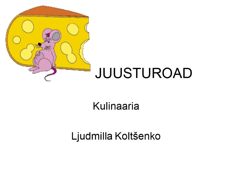 JUUSTUROAD Kulinaaria Ljudmilla Koltšenko JUUSTUROAD Kulinaaria Ljudmilla Koltšenko